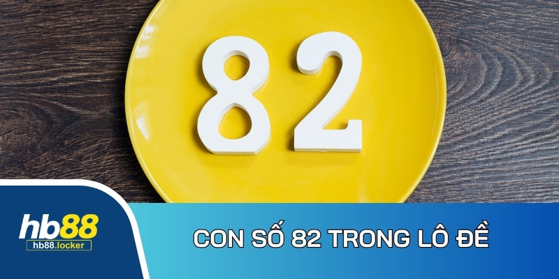 Đề Về 82 Hôm Sau Đánh Con Gì – Gợi Ý Số Đánh Hôm Sau Hiệu Quả 3 Ý nghĩa đặc biệt của con số 82 trong bộ môn lô đề
