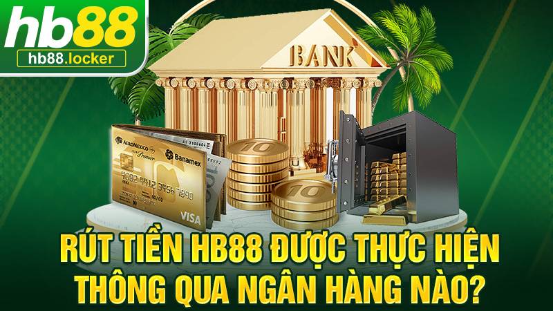 HB88 39 HB88 hỗ trợ rút tiền qua nhiều ngân hàng Việt Nam