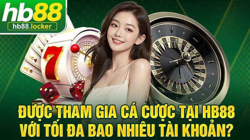 HB88 41 HB88 cho phép cá cược chỉ 1 tài khoản